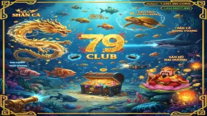 Top 5 trò chơi Bắn cá đồ họa đẹp, dễ nổ hũ nhất 79Club